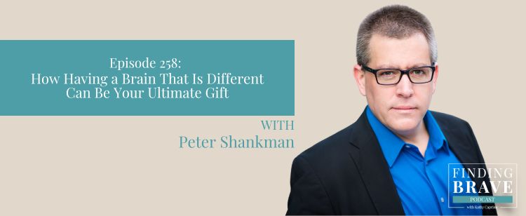 Episode 258: How Having a Brain That Is Different Can Be Your Ultimate Gift