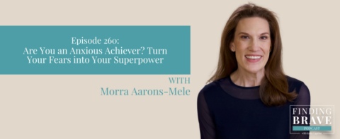 Episode 260 Are You An Anxious Achiever Turn Your Fears Into Your