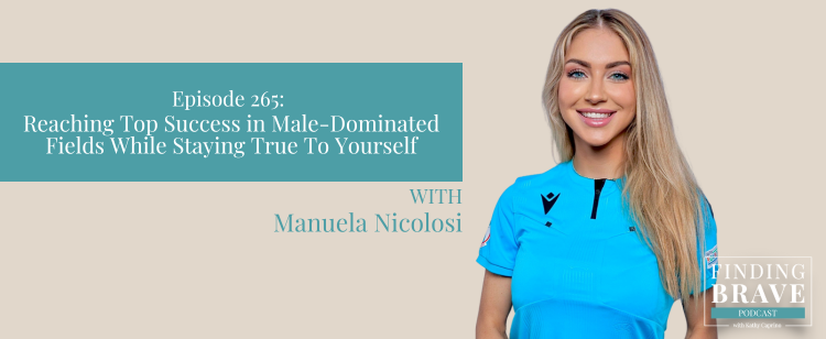 Episode 265: Reaching Top Success in Male-Dominated Fields While Staying True To Yourself, with Manuela Nicolosi