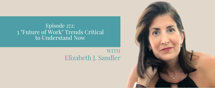 Episode 272: 3 “Future of Work” Trends Critical to Understand Now