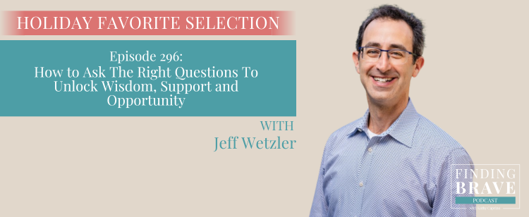 Episode 296: How to Ask The Right Questions To Unlock Wisdom, Support and Opportunity