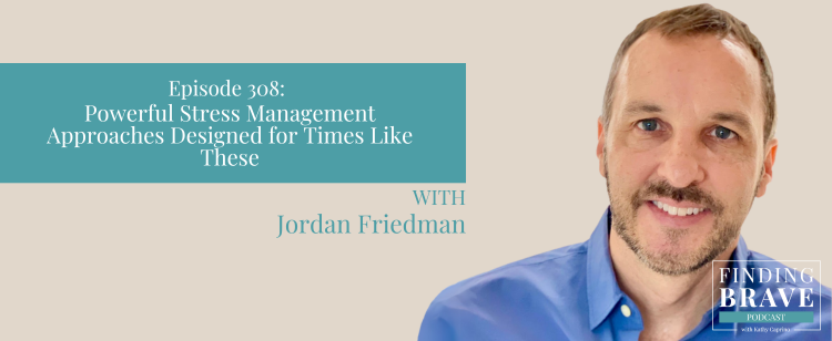 Episode 308: Powerful Stress Management Approaches Designed for Times Like These