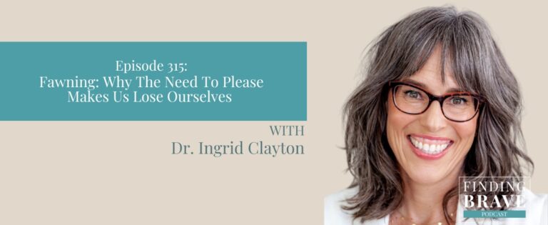 Episode 315: FAWNING: Why the Need to Please Makes Us Lose Ourselves