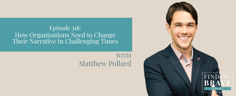 Episode 318: How Organizations Need to Change Their Narrative In Challenging Times