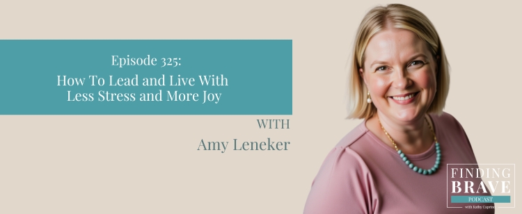 Episode 325: How to Lead and Live With Less Stress and More Joy