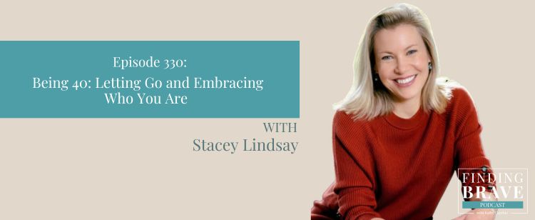 Episode 330: Being 40—Letting Go and Embracing Who You Are