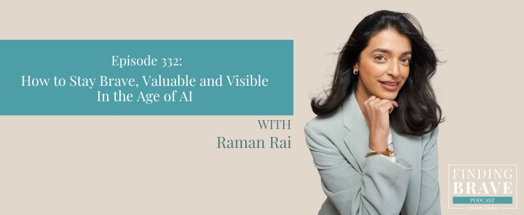 Episode 332: How to Stay Brave, Valuable and Visible In the Age of AI