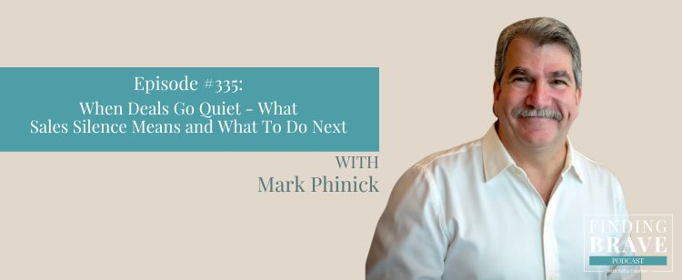 Episode 335: When Deals Go Quiet: What Sales Silence Means and What to Do Next, with Mark Phinick